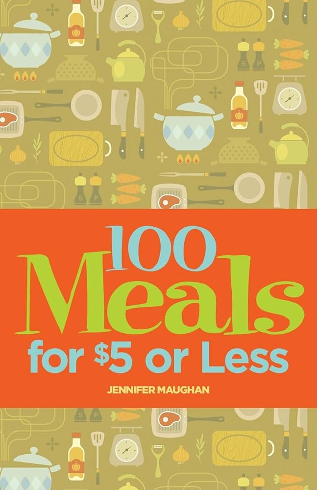 Cookbook 100 Meals For $5 Or Less