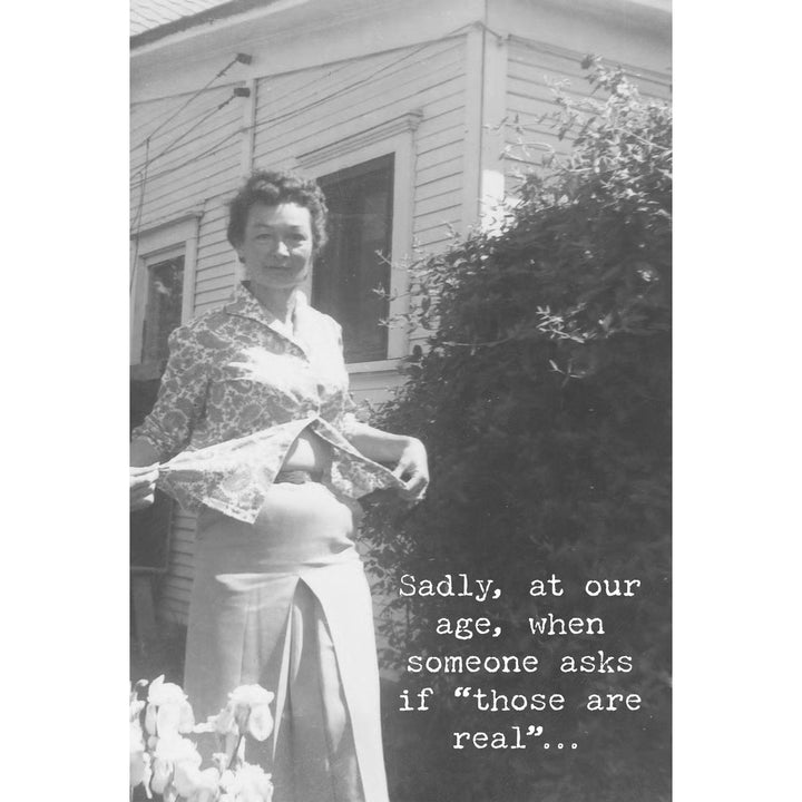 Black and white greeting card featuring a photo of a woman standing outdoors with text overlay reading Sadly, at our age, when someone asks "if those are real"