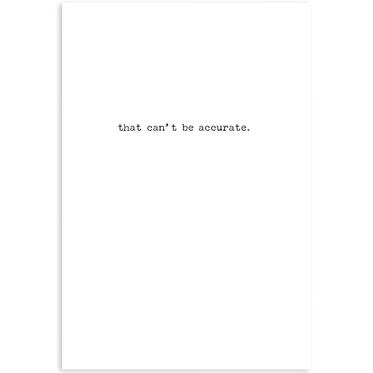 Minimalist design with text 'that can't be accurate.' on a white background