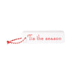 White sign with red 'Tis the season' text and red string on a white background